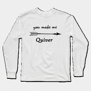 You make me quiver Long Sleeve T-Shirt